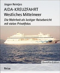 AIDA-KREUZFAHRT Westliches Mittelmeer: Die Wahrheit als lustiger Reisebericht mit vielen Privatfotos