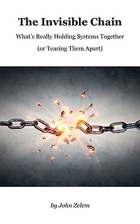 The Invisible Chain, What’s Really Holding Systems Together (or Tearing Them Apart)