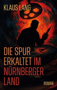Die Spur erkaltet im Nürnberger Land: Roman