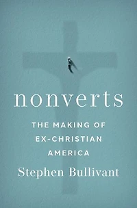 Nonverts: The Making of Ex-Christian America