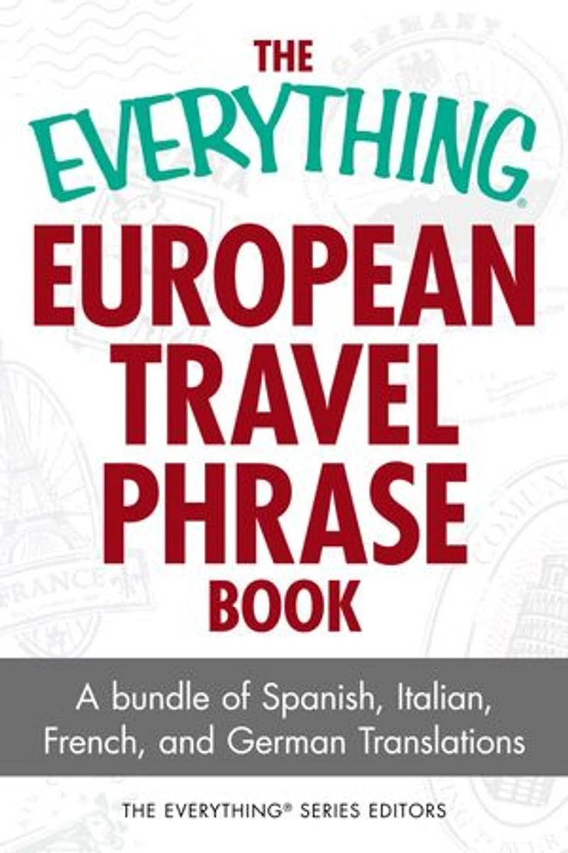 The Everything European Travel Phrase Book: A Bundle of Spanish, Italian, French, and German Translations