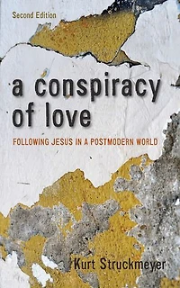 a Conspiracy of Love, Second Edition: Following Jesus Postmodern World