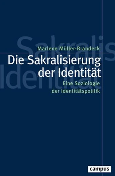 Die Sakralisierung der Identität: Eine Soziologie der Identitätspolitik
