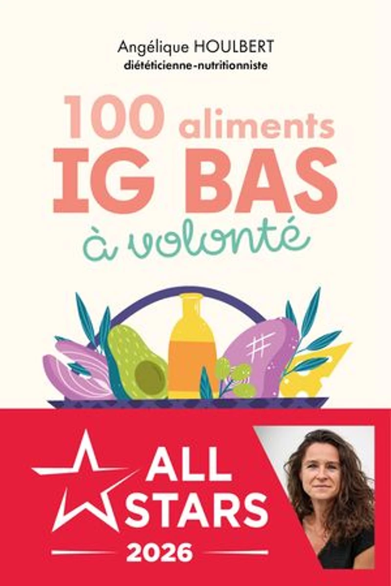 100 aliments IG bas à volonté : pour mincir et maîtriser sa glycémie avec recettes faciles: