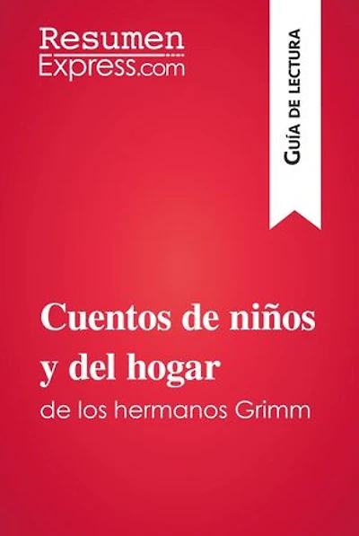 Cuentos de niños y del hogar de los hermanos Grimm (Guía de lectura): Resumen y análisis completo