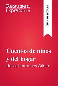 Cuentos de niños y del hogar de los hermanos Grimm (Guía de lectura): Resumen y análisis completo