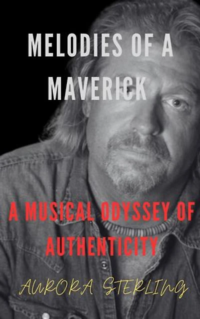 Melodies of a Maverick: A Musical Odyssey of Authenticity (A biography of Charlie Robison)