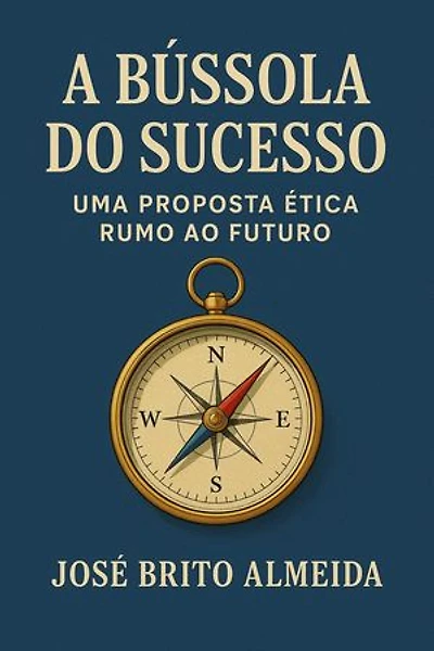 A BÚSSOLA DO SUCESSO: UMA PROPOSTA ÉTICA RUMO AO FUTURO