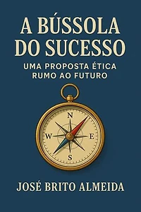 A BÚSSOLA DO SUCESSO: UMA PROPOSTA ÉTICA RUMO AO FUTURO