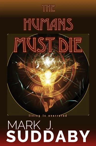 The Humans Must Die: living is overrated