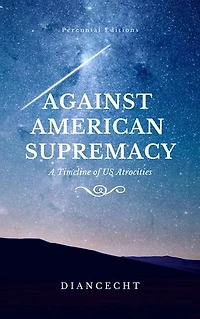 Against American Supremacy: A Timeline of US Atrocities