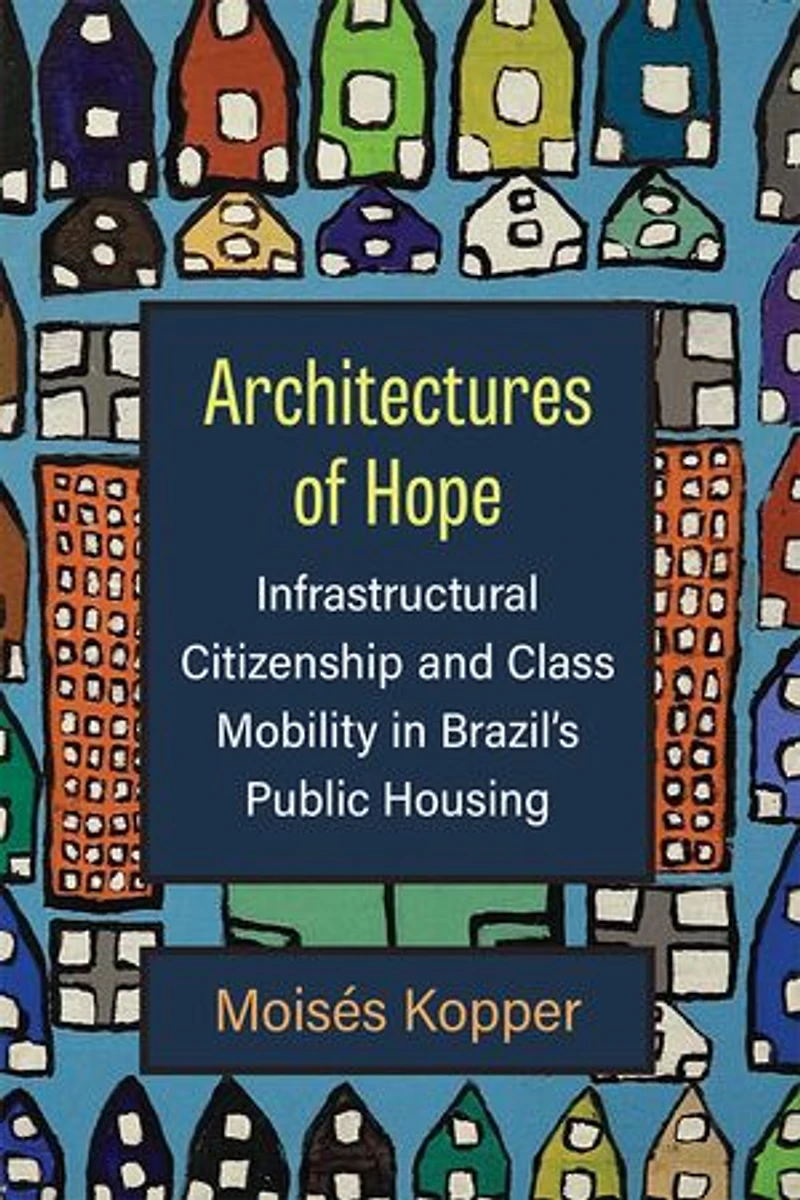 Architectures of Hope: Infrastructural Citizenship and Class Mobility Brazil's Public Housing