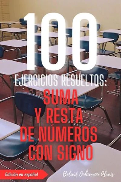 100 Ejercicios Resueltos: Suma y Resta de Números con Signo: 100 Ejercicios Resueltos – Serie de Práctica Matemática, #1