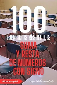 100 Ejercicios Resueltos: Suma y Resta de Números con Signo: 100 Ejercicios Resueltos – Serie de Práctica Matemática, #1