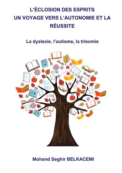 L'éclosion des esprits un voyage vers l'autonomie et la réussite.: La dyslexie, l'autisme, la trisomie