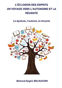 L'éclosion des esprits un voyage vers l'autonomie et la réussite.: La dyslexie, l'autisme, la trisomie