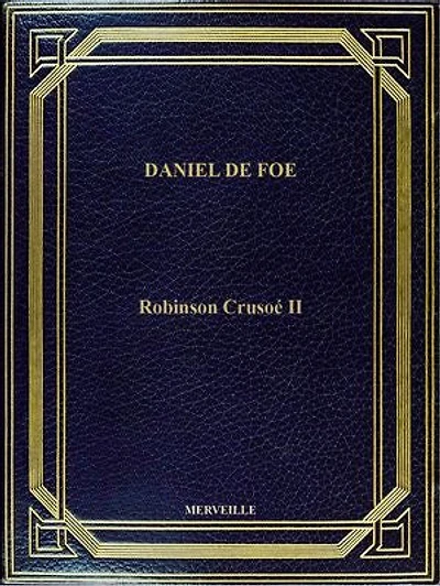 Robinson Crusoé II: Édition Intégrale