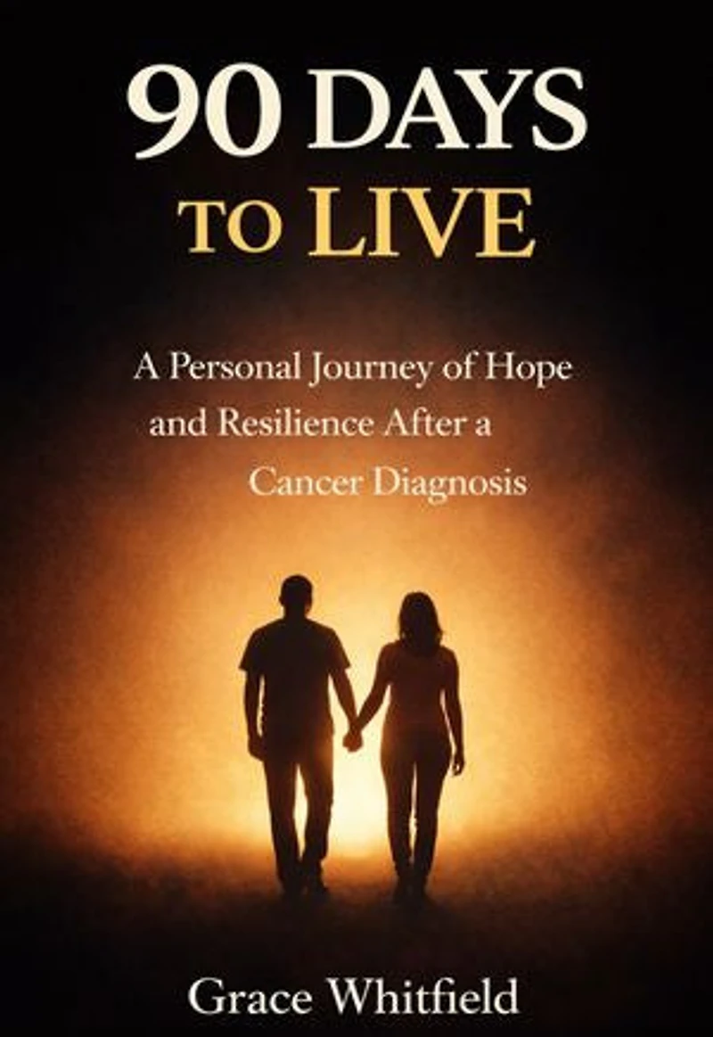 90 Days to Live: A Personal Journey of Hope and Resilience After a Cancer Diagnosis