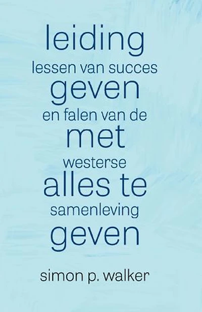 Leidinggeven met alles te geven: Lessen van succes en falen van de westerse samenleving