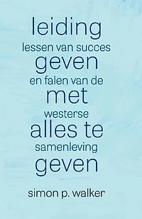 Leidinggeven met alles te geven: Lessen van succes en falen van de westerse samenleving