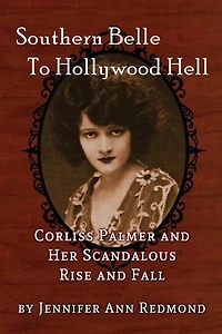 Southern Belle To Hollywood Hell: Corliss Palmer and Her Scandalous Rise and Fall