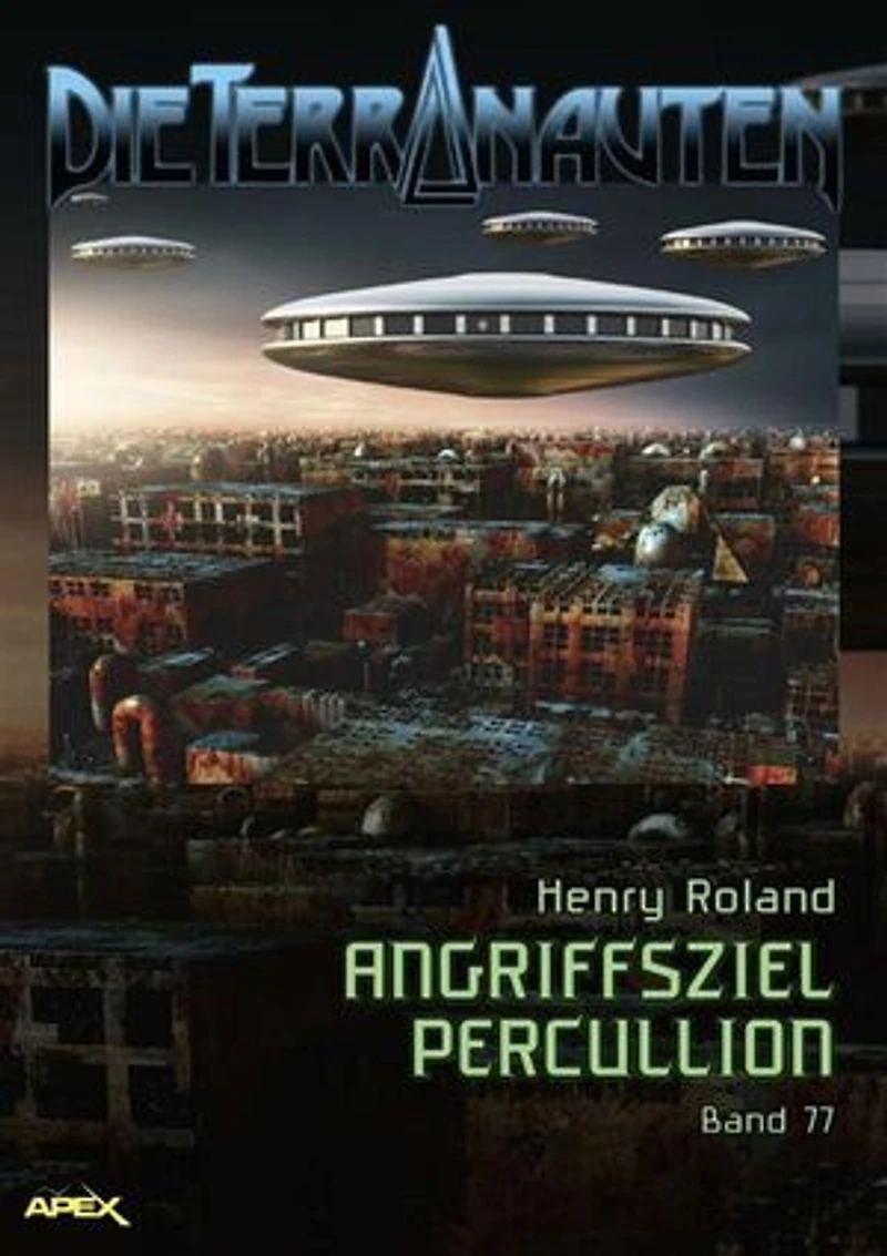 DIE TERRANAUTEN, Band 77: ANGRIFFSZIEL PERCULLION: Die große Science-Fiction-Saga!