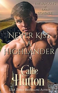 Never Kiss a Highlander: The Mackays of Dun Ugadale, #3