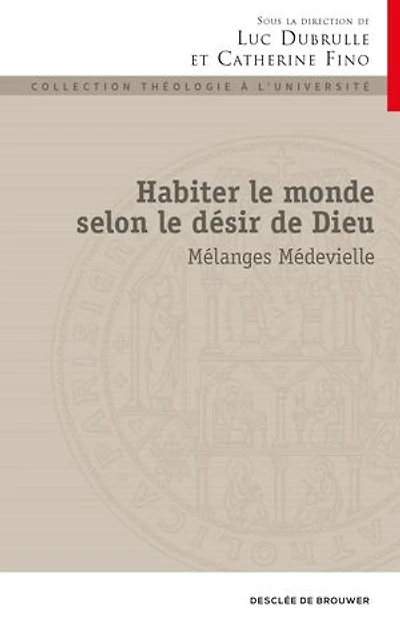 Habiter le monde selon désir de Dieu : mélanges Médevielle: Médevielle