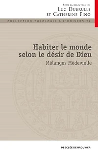 Habiter le monde selon désir de Dieu : mélanges Médevielle: Médevielle