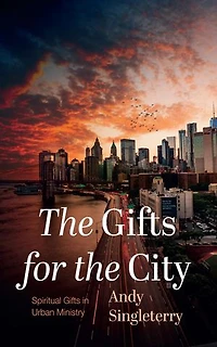 the Gifts for City: Spiritual Urban Ministry
