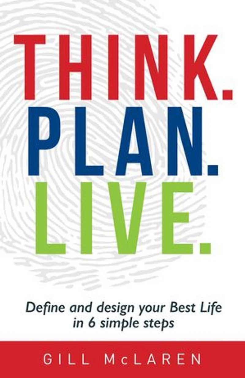 Think. Plan. Live.: Define and Design Your Best Life in 6 Simple Steps