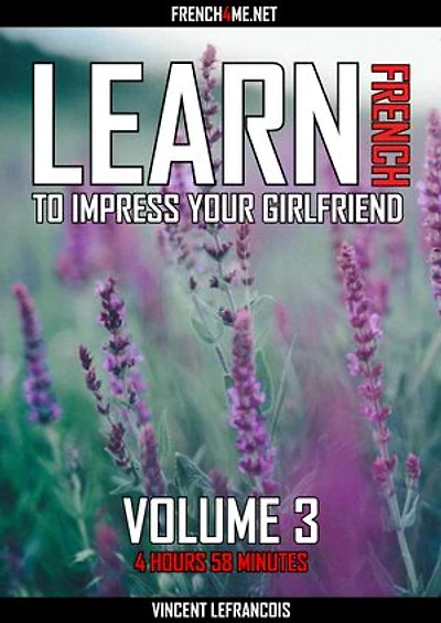 Learn French to impress your girlfriend (4 hours 58 minutes) - Vol 3