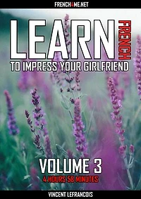 Learn French to impress your girlfriend (4 hours 58 minutes) - Vol 3