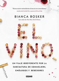El vino: Un viaje irreverente por la subcultura de sommeliers, enólogos y bebedores