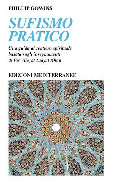 Sufismo pratico: Una guida al sentiero spirituale, basata sugli insegnamenti di Pir Vilayat Inayat Khan