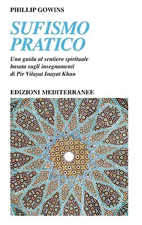 Sufismo pratico: Una guida al sentiero spirituale, basata sugli insegnamenti di Pir Vilayat Inayat Khan