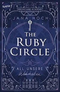 The Ruby Circle (3). All unsere Wahrheiten: Das Finale der Dark Academia-Reihe von SPIEGEL-Bestseller-Autorin Jana Hoch