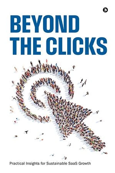 Beyond the Clicks: Practical Insights for Sustainable SaaS Growth