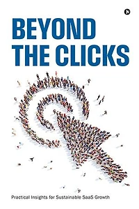 Beyond the Clicks: Practical Insights for Sustainable SaaS Growth