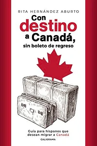 Con destino a Canadá, sin boleto de regreso: Guía para hispanos que desean migrar a Canadá