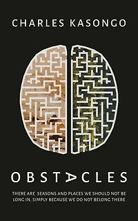 Obstacles: There Are Seasons And Places We Should Not Be Long In, Simply Because We Do Not Belong There