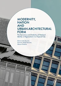Modernity, Nation And Urban-architectural Form: The Dynamics Dialectics Of National Identity Vs Regionalism A Tropical City