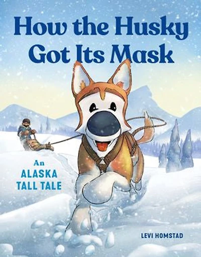 How the Husky Got Its Mask: An Alaska Tall Tale