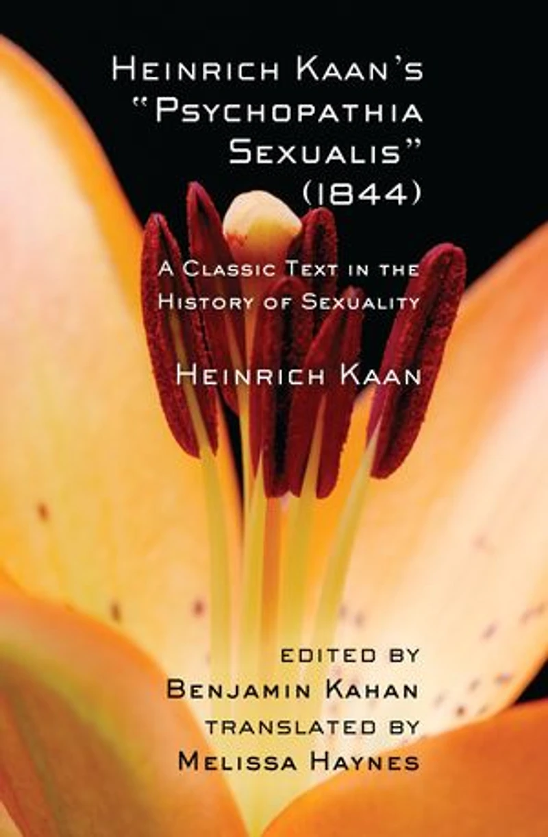Heinrich Kaan's "Psychopathia Sexualis" (1844): A Classic Text the History of Sexuality