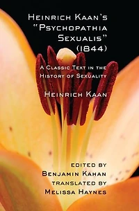 Heinrich Kaan's "Psychopathia Sexualis" (1844): A Classic Text the History of Sexuality