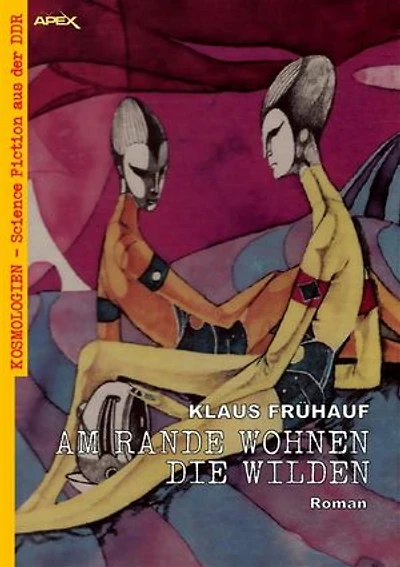 AM RANDE WOHNEN DIE WILDEN: Kosmologien - Science Fiction aus der DDR, Band 15