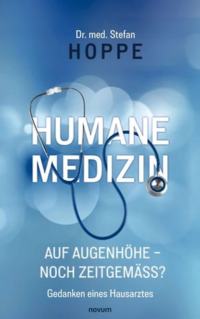 Humane Medizin auf Augenhöhe – noch zeitgemäß?: Gedanken eines Hausarztes