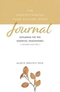 the Understanding Your Suicide Grief Journal: Exploring Ten Essential Touchstones