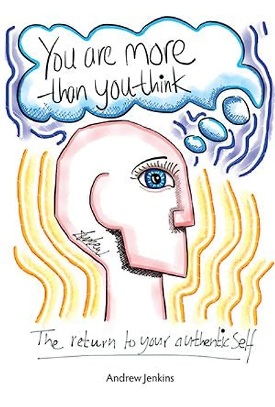 You Are More Than Think: The return to your authentic self