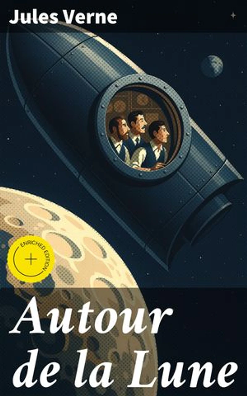 Autour de la Lune: Édition enrichie. Exploration spatiale et aventures lunaires dans un récit scientifique captivant